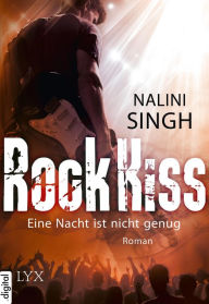 Title: Rock Kiss - Eine Nacht ist nicht genug, Author: Nalini Singh