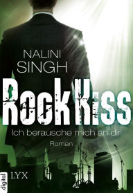 Title: Rock Kiss - Ich berausche mich an dir, Author: Nalini Singh