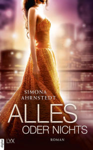 Title: Alles oder nichts, Author: Simona Ahrnstedt