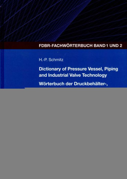 Dictionary of Pressure Vessel, Piping and Industrial Valve Technology: English-German/German-English / Edition 4