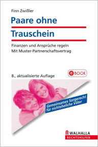 Title: Paare ohne Trauschein: Finanzen und Ansprüche regeln; Mit Muster-Partnerschaftsvertrag, Author: Finn Zwißler