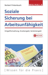 Title: Soziale Sicherung bei Arbeitsunfähigkeit: Entgeltfortzahlung, Krankengeld, Verletztengeld, Author: Norbert Finkenbusch