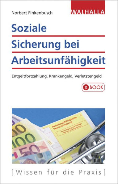 Soziale Sicherung bei Arbeitsunfähigkeit: Entgeltfortzahlung, Krankengeld, Verletztengeld