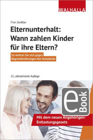 Title: Elternunterhalt: Wann zahlen Kinder für ihre Eltern?: So wehren Sie sich gegen Regressforderungen des Sozialamts; Walhalla Rechtshilfen, Author: Finn Zwißler