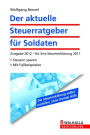 Der aktuelle Steuerratgeber für Soldaten: Ausgabe 2012 - für Ihre Steuererklärung 2011; Steuern optimal gestalten; Mit Fallbeispielen