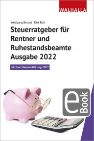Title: Steuerratgeber für Rentner und Ruhestandsbeamte - Ausgabe 2022: Für Ihre Steuererklärung 2021; Walhalla Rechtshilfen, Author: Wolfgang Benzel