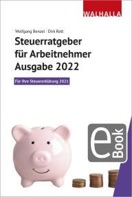 Title: Steuerratgeber für Arbeitnehmer - Ausgabe 2022: Für Ihre Steuererklärung 2021; Walhalla Rechtshilfen, Author: Wolfgang Benzel