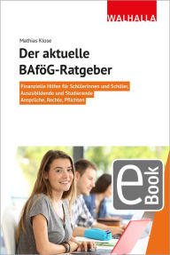 Title: BAföG-Ratgeber für Eltern, Schüler und Studierende: Finanzielle Hilfen für Schülerinnen und Schüler, Auszubildende und Studierende; Ansprüche, Rechte, Pflichten, Author: Mathias Klose