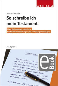 Title: So schreibe ich mein Testament: Ohne Rechtsanwalt, ohne Notar; Mit Musterformulierungen und Gestaltungsvorschlägen; Walhalla Rechtshilfen, Author: Finn Zwißler