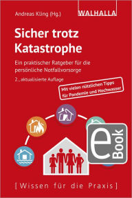 Title: Sicher trotz Katastrophe: Ein praktischer Ratgeber für die persönliche Notfallvorsorge; Mit vielen nützlichen Tipps, Checklisten und Abbildungen, Author: Andreas Kling