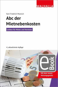 Title: ABC der Mietnebenkosten: Lexikon für Mieter und Vermieter; Walhalla Rechtshilfens, Author: Karl-Friedrich Moersch