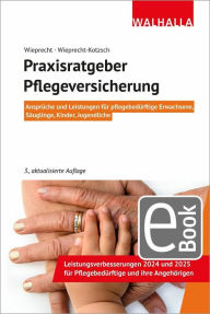 Title: Praxisratgeber Pflegeversicherung: Ansprüche und Leistungen für pflegebedürftige Erwachsene, Säuglinge, Kinder, Jugendliche; Walhalla Rechtshilfen, Author: André Wieprecht