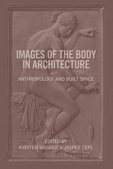 Images of the Body in Architecture: Anthropology and Built Space