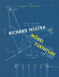 Title: Richard Neutra: Furniture: The Body and Senses, Author: Thomas M ller