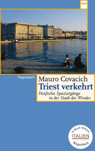 Title: Triest verkehrt: Fünfzehn Spaziergänge in der Stadt des Windes, Author: Mauro Covacich