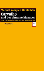 Title: Carvalho und der einsame Manager: Ein Kriminalroman aus Barcelona, Author: Manuel Vázquez Montalbán