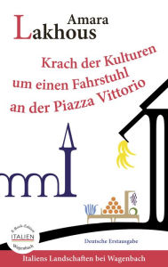 Title: Krach der Kulturen um einen Fahrstuhl an der Piazza Vittorio, Author: Amara Lakhous