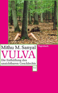 Title: Vulva: Die Enthüllung des unsichtbaren Geschlechts. Aktualisiert und mit einem neuen Nachwort, Author: Mithu M. Sanyal