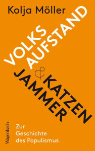 Title: Volksaufstand und Katzenjammer: Zur Geschichte des Populismus, Author: Kolja Möller