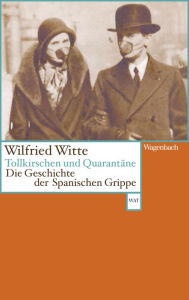 Title: Tollkirschen und Quarantäne: Die Geschichte der Spanischen Grippe, Author: Wilfried Witte