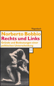 Title: Rechts und Links: Gründe und Bedeutungen einer politischen Unterscheidung, Author: Noberto Bobbio