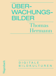 Title: Überwachungsbilder: Digitale Bildkulturen, Author: Thomas Hermann