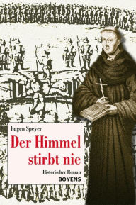 Title: Der Himmel stirbt nie: Historischer Roman, Author: Eugen Speyer