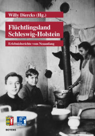Title: Flüchtlingsland Schleswig-Holstein: Erlebnisberichte vom Neuanfang, 1945-1950, Author: Willy Diercks