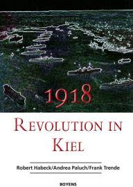 Title: 1918 - Revolution in Kiel, Author: Robert Habeck