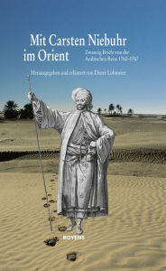 Title: Mit Carsten Niebuhr im Orient: Zwanzig Briefe von der Arabischen Reise 1760-1767, Author: Dieter Lohmeier