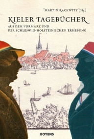 Title: Kieler Tagebücher: aus dem Vormärz und der schleswig-holsteinischen Erhebung, Author: Martin Rackwitz