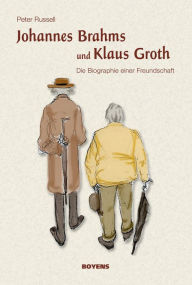 Title: Johannes Brahms und Klaus Groth: Die Biografie einer Freundschaft, Author: Peter Russell