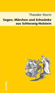 Title: Sagen, Märchen und Schwänke aus Schleswig-Holstein, Author: Theodor Storm
