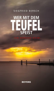 Title: Wer mit dem Teufel speist: Ein Nordsee-Krimi, Author: Siegfried Bersch