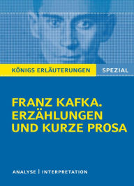 Title: Franz Kafka. Erzählungen und kurze Prosa. Königs Erläuterungen Spezial.: Textanalyse und Interpretation., Author: Kai Schröter