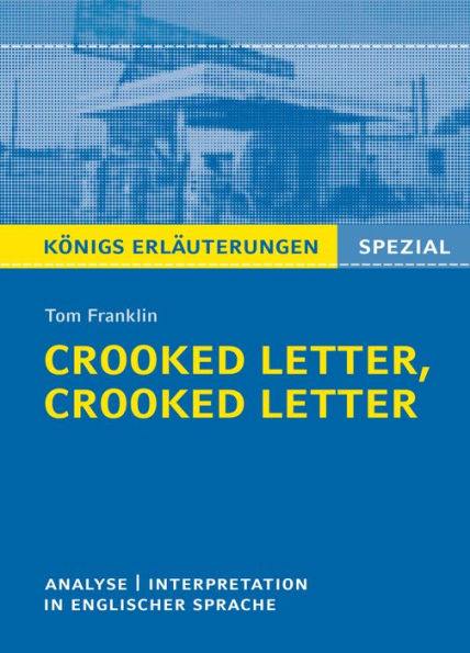Crooked Letter, Crooked Letter von Tom Franklin. Königs Erläuterungen Spezial.: Textanalyse und Interpretation in englischer Sprache, mit ausführlicher Inhaltsangabe und Prüfungsaufgaben mit Lösungen