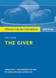 The Giver von Lois Lowry. Textanalyse und Interpretation: Textanalyse und Interpretation in englischer Sprache, mit ausführlicher Inhaltsangabe und Prüfungsaufgaben mit Lösungen