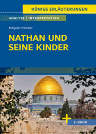 Title: Nathan und seine Kinder von Mirjam Pressler - Textanalyse und Interpretation: mit Zusammenfassung, Inhaltsangabe, Prüfungsaufgaben uvm., Author: Mirjam Pressler