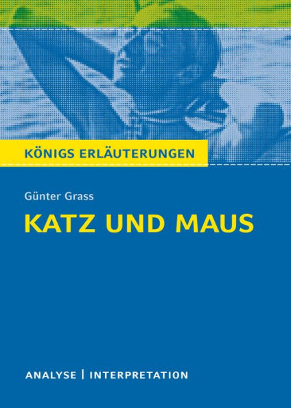 Katz und Maus. Königs Erläuterungen.: Textanalyse und Interpretation mit ausführlicher Inhaltsangabe und Abituraufgaben mit Lösungen