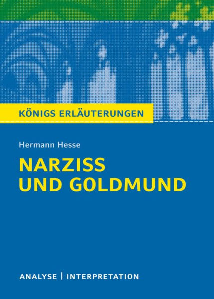 Narziß und Goldmund. Königs Erläuterungen.: Textanalyse und Interpretation mit ausführlicher Inhaltsangabe und Abituraufgaben mit Lösungen