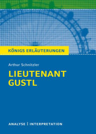 Title: Lieutenant Gustl. Königs Erläuterungen.: Textanalyse und Interpretation mit ausführlicher Inhaltsangabe und Abituraufgaben mit Lösungen, Author: Horst Grobe