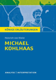 Title: Michael Kohlhaas. Königs Erläuterungen.: Textanalyse und Interpretation mit ausführlicher Inhaltsangabe und Abituraufgaben mit Lösungen, Author: Dirk Jürgens