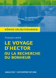 Title: Le Voyage D'Hector ou la recherche du bonheur. Königs Erläuterungen.: Textanalyse und Interpretation mit ausführlicher Inhaltsangabe und Abituraufgaben mit Lösungen, Author: Wolfhard Keiser