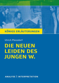 Title: Die neuen Leiden des jungen W. Königs Erläuterungen.: Textanalyse und Interpretation mit ausführlicher Inhaltsangabe und Abituraufgaben mit Lösungen, Author: Ulrich Plenzdorf