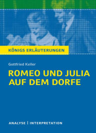 Title: Romeo und Julia auf dem Dorfe. Königs Erläuterungen.: Textanalyse und Interpretation mit ausführlicher Inhaltsangabe und Abituraufgaben mit Lösungen, Author: Walburga Freund-Spork