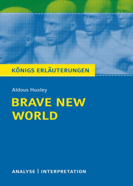 Brave New World - Schöne neue Welt. Königs Erläuterungen.: Textanalyse und Interpretation mit ausführlicher Inhaltsangabe und Abituraufgaben mit Lösungen