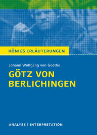 Title: Götz von Berlichingen von Johann Wolfgang von Goethe. Königs Erläuterungen.: Textanalyse und Interpretation mit ausführlicher Inhaltsangabe und Abituraufgaben mit Lösungen, Author: Rüdiger Bernhardt