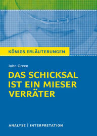 Title: Königs Erläuterungen: Das Schicksal ist ein mieser Verräter von John Green: Textanalyse und Interpretation mit ausführlicher Inhaltsangabe und Abituraufgaben mit Lösungen, Author: John Green