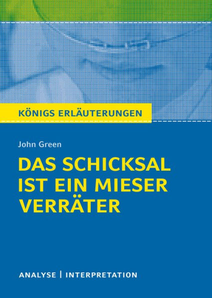 Königs Erläuterungen: Das Schicksal ist ein mieser Verräter von John Green: Textanalyse und Interpretation mit ausführlicher Inhaltsangabe und Abituraufgaben mit Lösungen