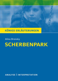 Title: Scherbenpark. Königs Erläuterungen.: Textanalyse und Interpretation mit ausführlicher Inhaltsangabe und Abituraufgaben mit Lösungen, Author: Alina Bronsky